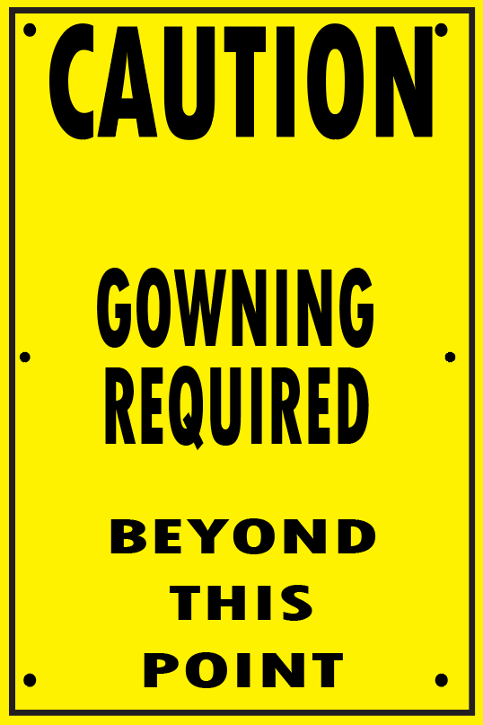 GOWNING REQUIRED - BEYOND THIS POINT